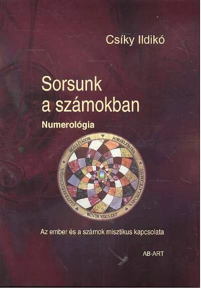 SORSUNK A SZÁMOKBAN - NUMEROLÓGIA /AZ EMBER ÉS A SZÁMOK MISZTIKUS KAPCSOLATA