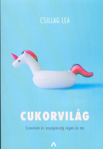 Cukorvilág - Szerelem és anyagiasság régen és ma