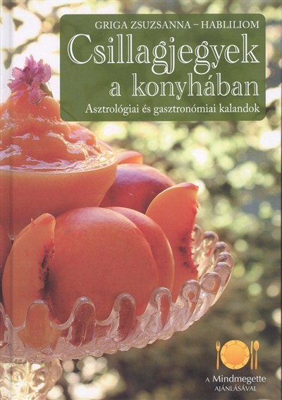 CSILLAGJEGYEK A KONYHÁBAN /ASZTROLÓGIAI ÉS GASZTRONÓMIAI KALANDOK