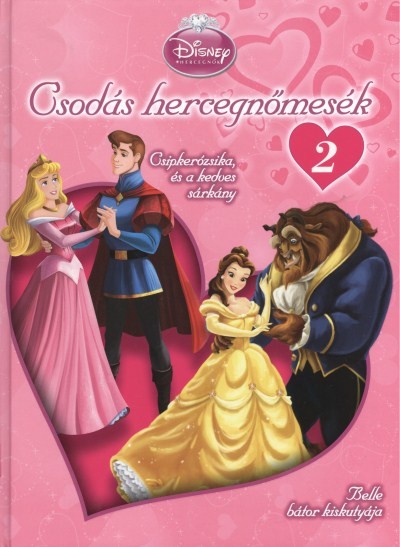 CSODÁS HERCEGNŐMESÉK 2. /CSIPKERÓZSIKA, ÉS A KEDVES SÁRKÁNY - BELLE BÁTOR KISKUTYÁJA