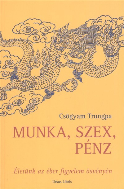 MUNKA, SZEX, PÉNZ /ÉLETÜNK AZ ÉBER FIGYELEM ÖSVÉNYÉN