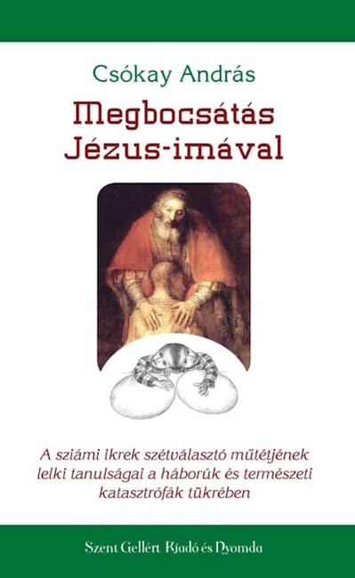 Megbocsátás Jézus-imával -  A sziámi ikrek szétválasztó műtétjének lelki tanulsága a háborúk és természeti katasztrófák tükrében