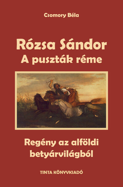 A puszták réme - Rózsa Sándor 1. - Regény az alföldi betyárvilágból