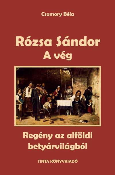 A vég - Rózsa Sándor 4. - Regény az alföldi betyárvilágból