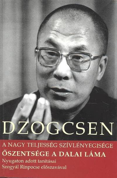 DZOGCSEN /A NAGY TELJESSÉG SZÍVLÉNYEGISÉGE - ŐSZENTSÉGE A DALAI LÁMA