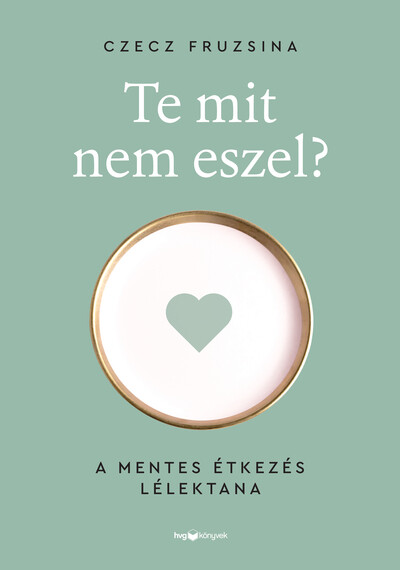Te mit nem eszel? - A mentes étkezés lélektana