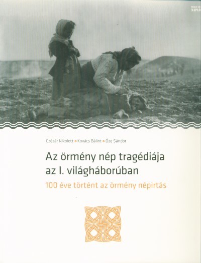 Az örmény nép tragédiája az I. világháborúban - 100 éve történt az örmény népirtás