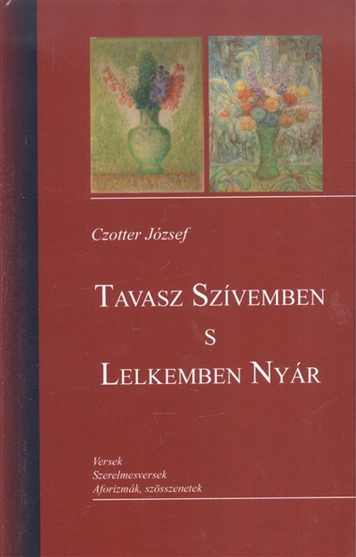 Tavasz szívemben s lelkemben nyár /Versek, szerelmesversek, aforizmák