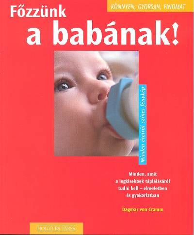 FŐZZÜNK A BABÁNAK! /KÖNNYEN, GYORSAN, FINOMAT