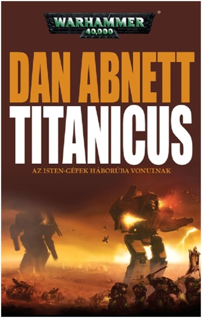 TITANICUS - AZ ISTEN-GÉPEK HÁBORÚBA VONULNAK /WARHAMMER 40,000