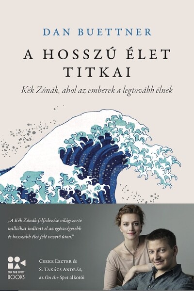 A hosszú élet titkai - Kék Zónák, ahol az emberek a legtovább élnek - On The Spot Books