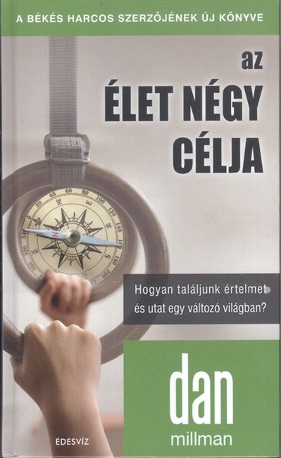 Az élet négy célja /Hogyan találjunk értelmet és utat egy változó világban?