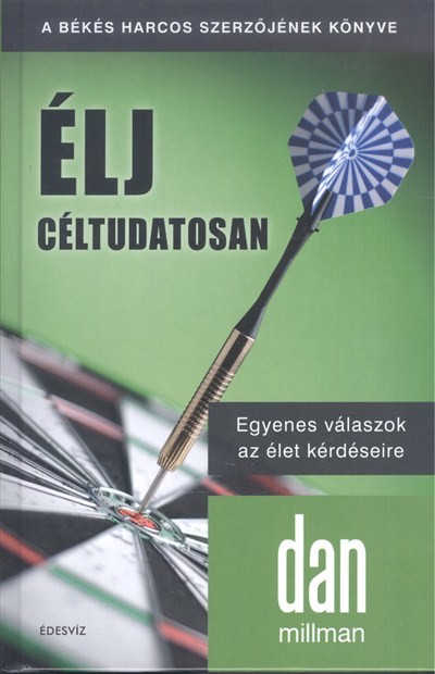 Élj céltudatosan /Egyenes válaszok az élet kérdéseire