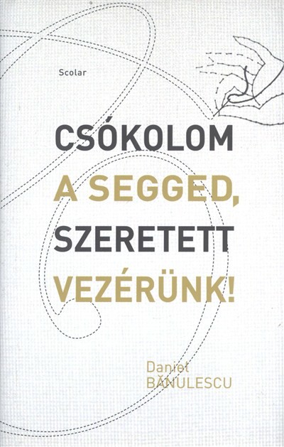 Csókolom a segged, szeretett vezérünk!