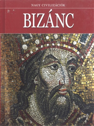 BIZÁNC /NAGY CIVILIZÁCIÓK 15.