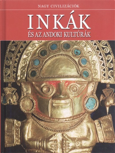 INKÁK ÉS AZ ANDOKI KULTÚRÁK /NAGY CIVILIZÁCIÓK 1.