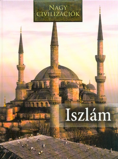 Iszlám - Nagy civilizációk 11.