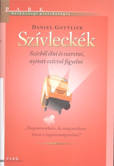 Szívleckék - Szívből élni és szeretni, nyitott szívvel figyelni /Hétköznapi pszichológia