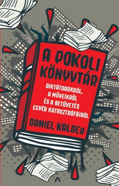 A pokoli könyvtár /Diktárokról, a műveikről éa s betűvetés egyéb katasztrófáiról