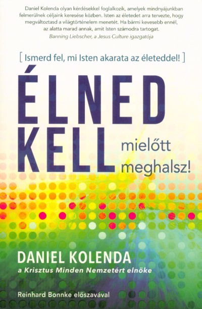 Élned kell, mielőtt meghalsz! - Ismerd fel, mi Isten akarata az életeddel!