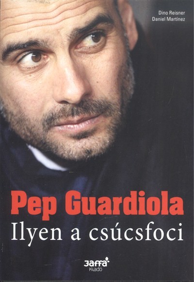 Pep Guardiola - Ilyen a csúcsfoci