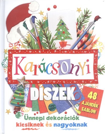 Karácsonyi díszek - Ünnepi dekorációk kicsiknek és nagyoknak /48 ajándék sablon §k