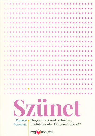 Szünet - Hogyan tartsunk szünetet, mielőtt az élet kényszerítene rá?