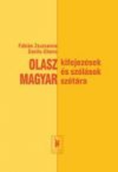 OLASZ-MAGYAR KIFEJEZÉSEK ÉS SZÓLÁSOK SZÓTÁRA