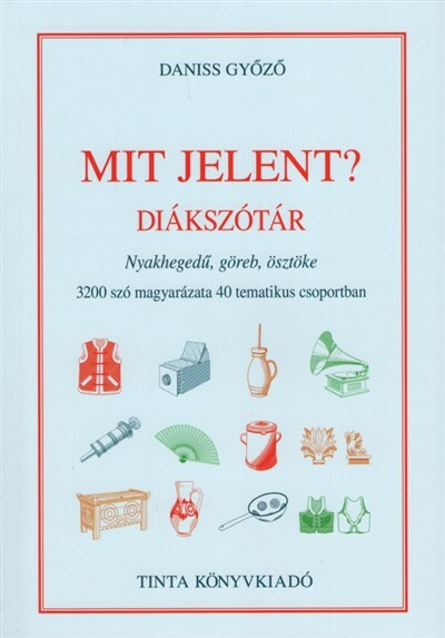 Mit jelent? Diákszótár - 3200 szó magyarázata 40 tematikus csoportban (új kiadás)