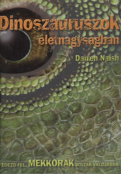 DINOSZAURUSZOK ÉLETNAGYSÁGBAN /FEDEZD FEL, MEKKORÁK VOLTAK VALÓJÁBAN