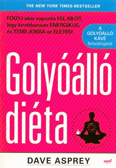 Golyóálló diéta /Fogyj akár naponta fél kilót, légy kirobbanóan energikus, és tedd jobbá az életed!