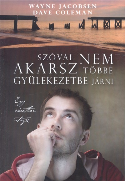 Szóval nem akarsz többé gyülekezetbe járni /Egy váratlan utazás