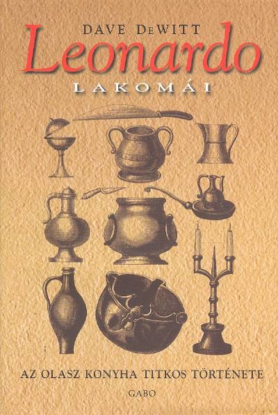 LEONARDO LAKOMÁI /AZ OLASZ KONYHA TITKOS TÖRTÉNETE