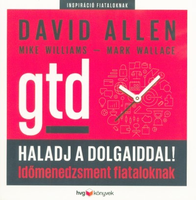 Haladj a dolgaiddal! - GTD - Időmenedzsment fiataloknak