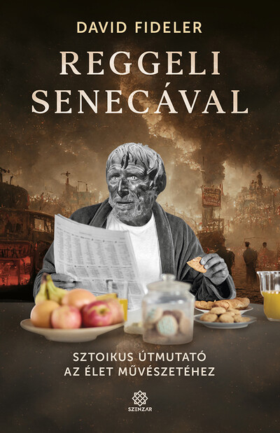 Reggeli Senecával - Sztoikus útmutató az élet művészetéhez