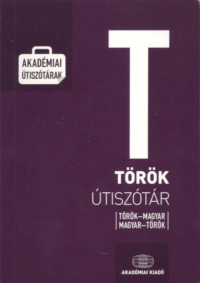 TÖRÖK ÚTISZÓTÁR /TÖRÖK-MAGYAR-TÖRÖK