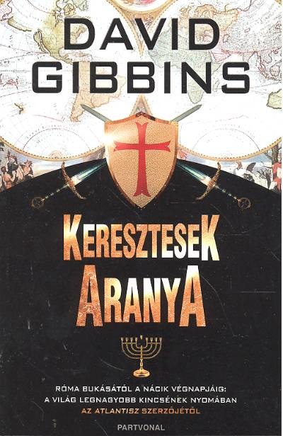 KERESZTESEK ARANYA /RÓMA BUKÁSÁTÓL A NÁCIK VÉGNAPJÁIG; A VÁLSÁG LEGNAGYOBB KINCSÉNEK NYOMÁBAN