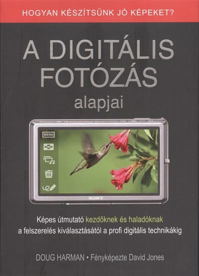A DIGITÁLIS FOTÓZÁS ALAPJAI /HOGYAN KÉSZÍTSÜNK JÓ KÉPEKET?