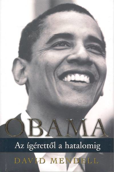 OBAMA /AZ ÍGÉRETTŐL A HATALOMIG