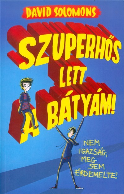 Szuperhős lett a bátyám! /Nem igazság, meg sem érdemelte!.