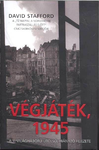 Végjáték, 1945 /A II. világháború utolsó, hiányzó fejezete