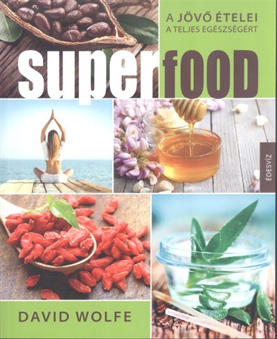 Superfood /A jövő ételei a teljes egészségért