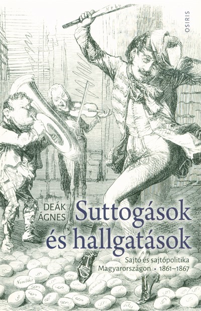 Suttogások és hallgatások - Sajtó és sajtópolitika Magyarországon 1861-1867
