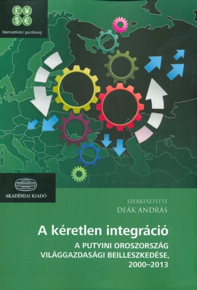 A kéretlen integráció /A Putyini Oroszország világgazdasági beilleszkedése, 2000-2013