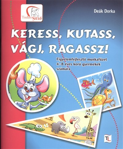 KERESS, KUTASS, VÁGJ, RAGASSZ! /FIGYELEMFEJLESZTŐ MUNKAFÜZET + AJÁNDÉK MAGAZIN