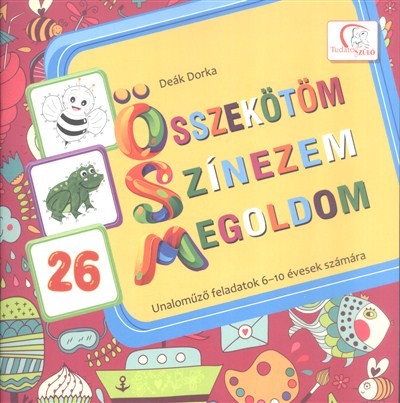 Összekötöm, színezem, megoldom /Unaloműző feladatok 6-10 évesek számára