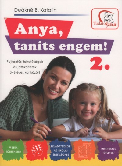 Anya, taníts engem! 2. - Fejlesztési lehetőségek és játékötletek 3-6 éves kor között (2. kiadás)