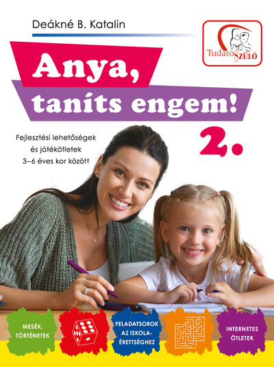 Anya, taníts engem! 2. - Fejlesztési lehetőségek és játékötletek 3-6 éves kor között