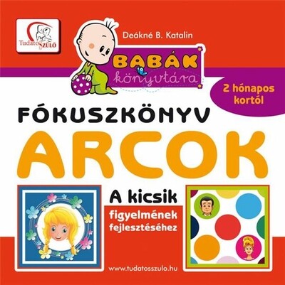 Arcok - Babák könyvtára - Fókuszkönyv - A kicsik figyelmének fejlesztéséhez - 2 hónapos kortól - Tudatos Szülő