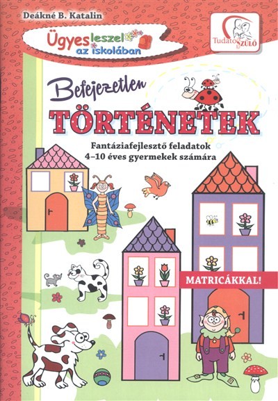 Befejezetlen történetek /Fantáziafejlesztő feladatok 4-10 éves gyermekek számára